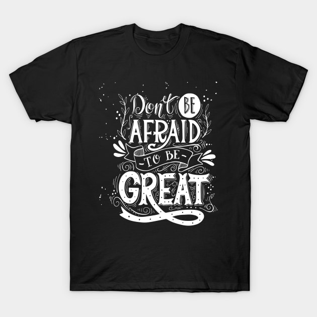 Don't Be Afraid T-Shirt by affgraphix